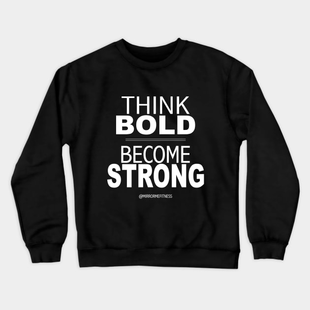 THINK BOLD | BE STRONG Crewneck Sweatshirt by MirrorMeFitness